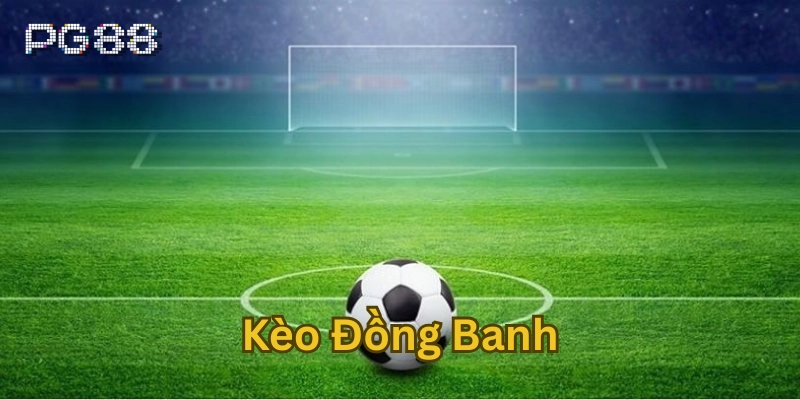 Kèo Đồng Banh - Cách Soi Kèo Đỉnh Cao Từ Chuyên Gia Kèo Đồng Banh có gì thú vị?